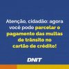 DNIT implementa parcelamento de multas de trânsito no cartão de crédito